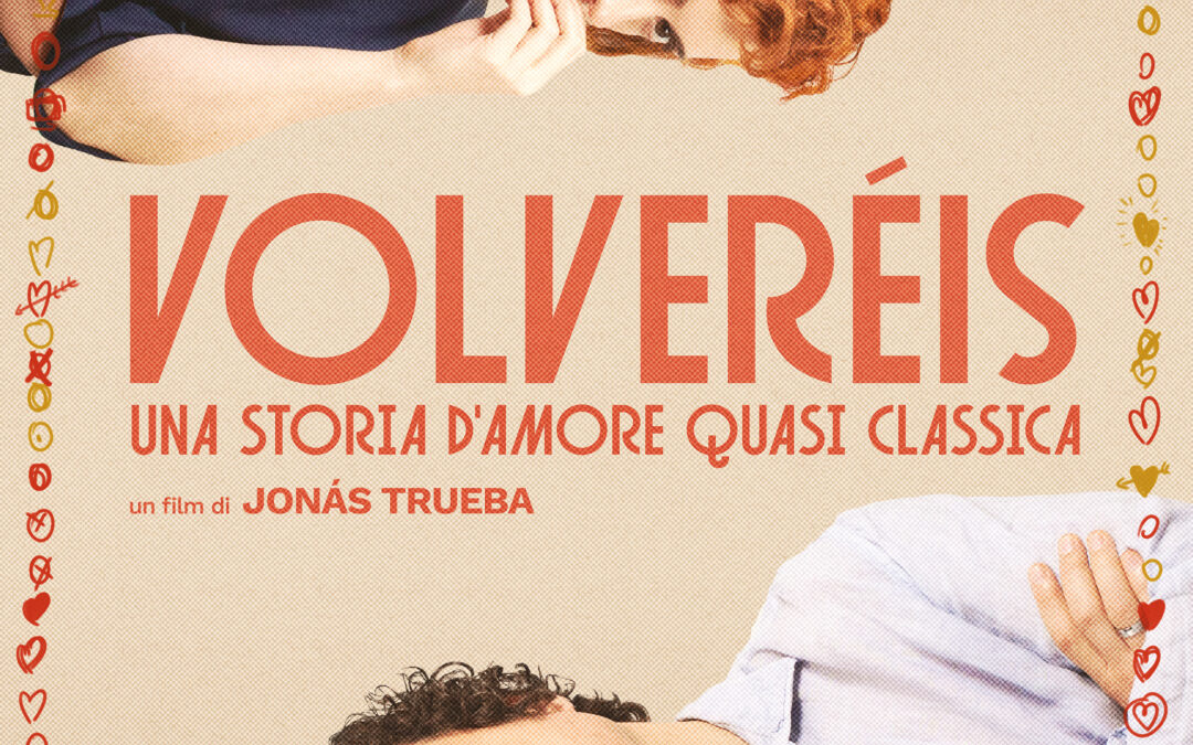Volveréis: le relazioni amorose e le sfide che comporta, al cinema dal 12 giugno